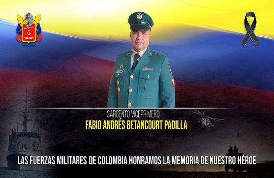Héroe por siempre Sargento Viceprimero Fabio Andrés Betancourt Padilla